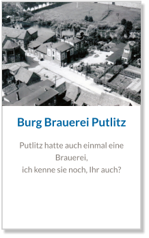 Burg Brauerei Putlitz Putlitz hatte auch einmal eine Brauerei,  ich kenne sie noch, Ihr auch?